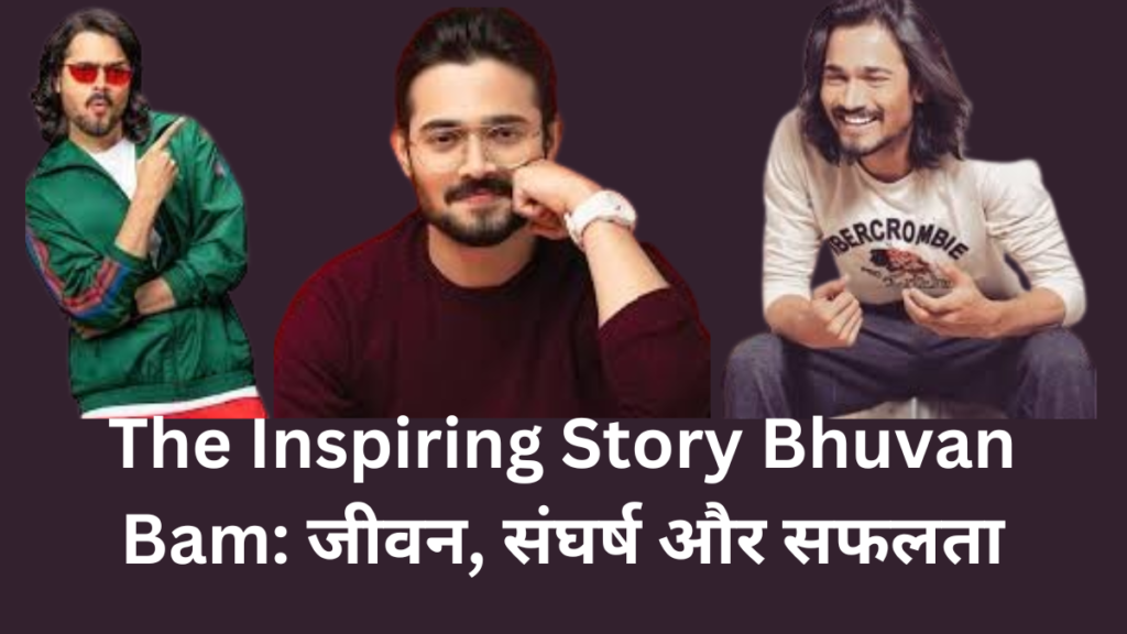 the inspiring story bhuvan bam life and struggle